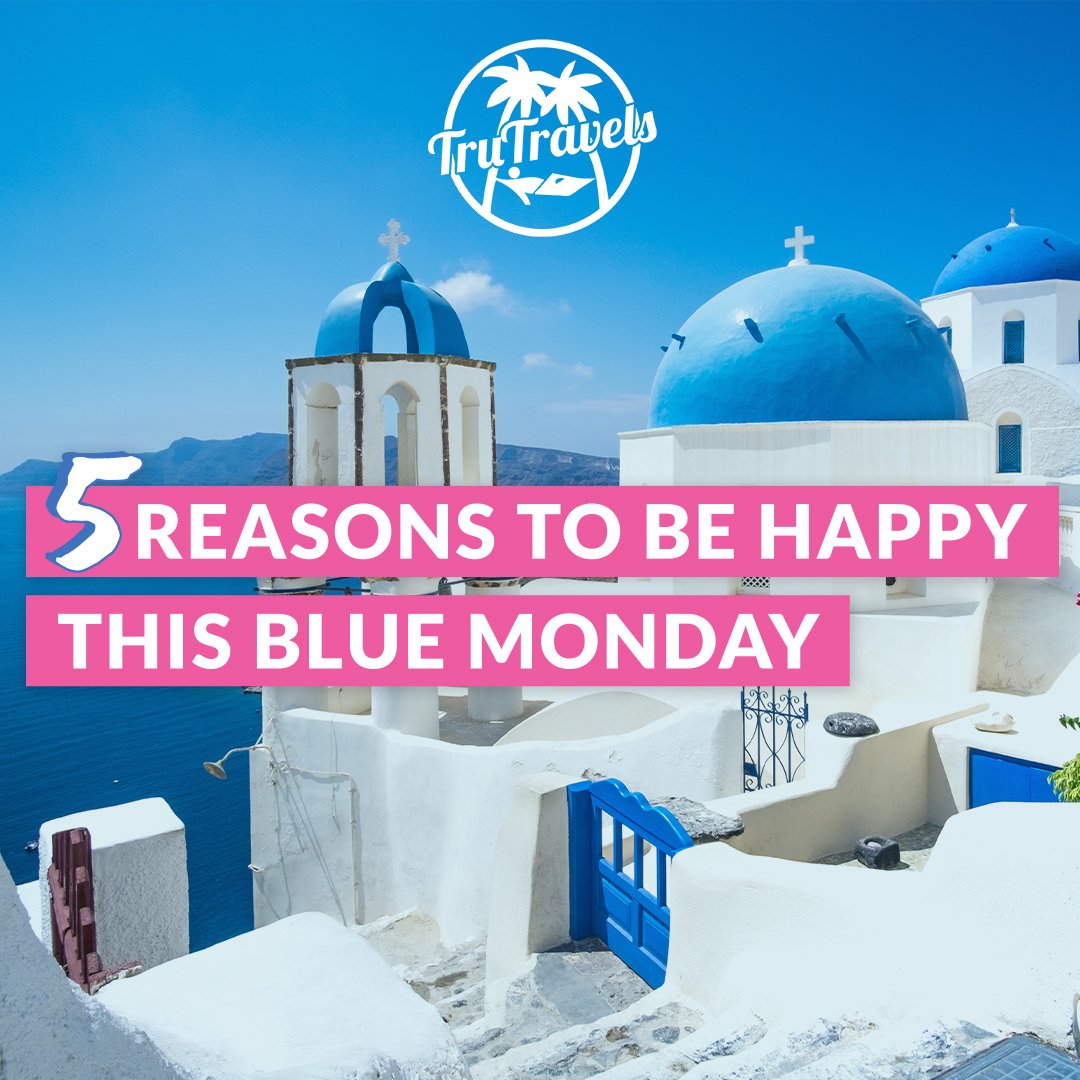 5-reasons-to-be-happy-this-blue-monday-trutravels